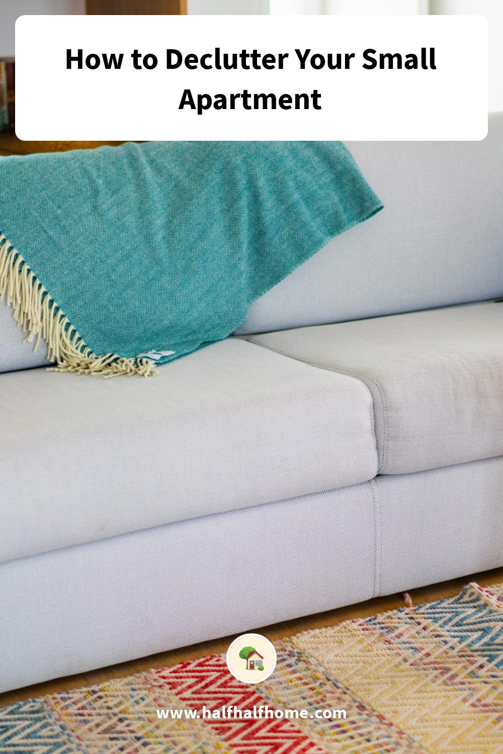 Pinterest image from the 'How to Declutter Your Small Apartment' article on Half Half Home